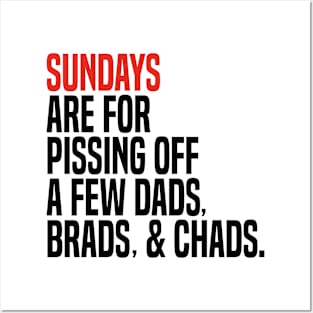 sundays are for pissing off a few dads brads & chads Posters and Art